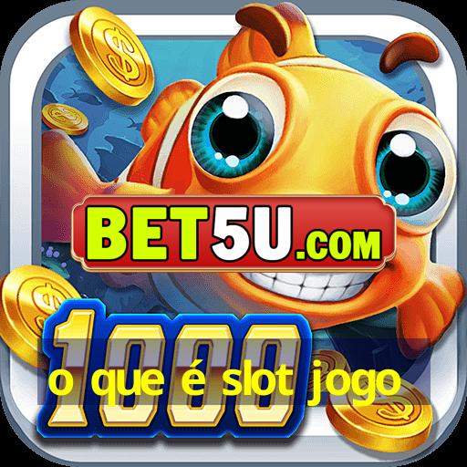 o que é slot jogo